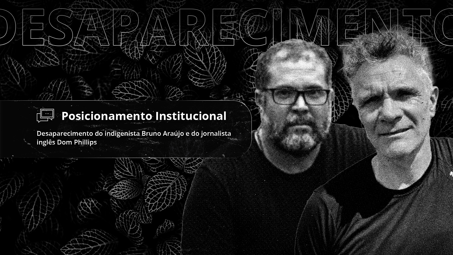 Posicionamento Institucional: Desaparecimento do indigenista Bruno Araújo e do jornalista inglês Dom Phillips